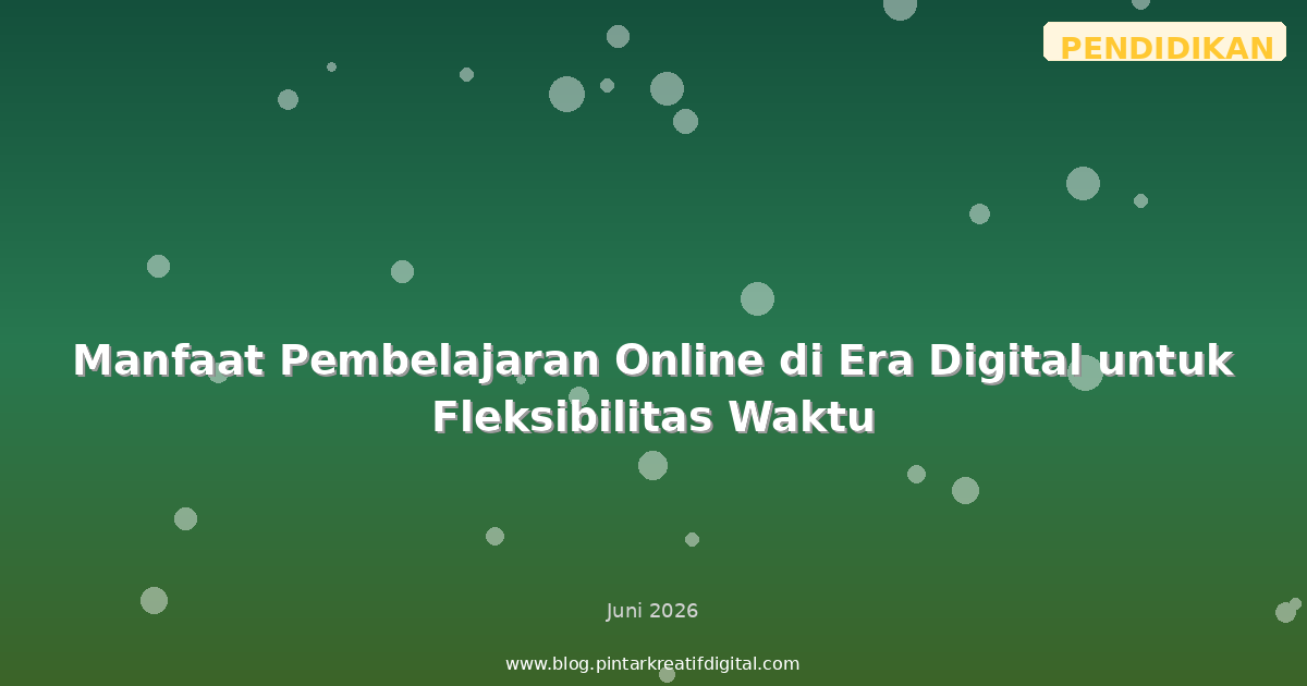 Manfaat Pembelajaran Online di Era Digital untuk Fleksibilitas Waktu