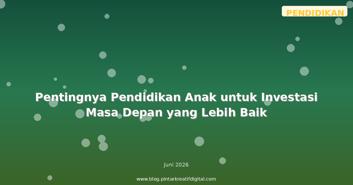 Pentingnya Pendidikan Anak untuk Investasi Masa Depan yang Lebih Baik