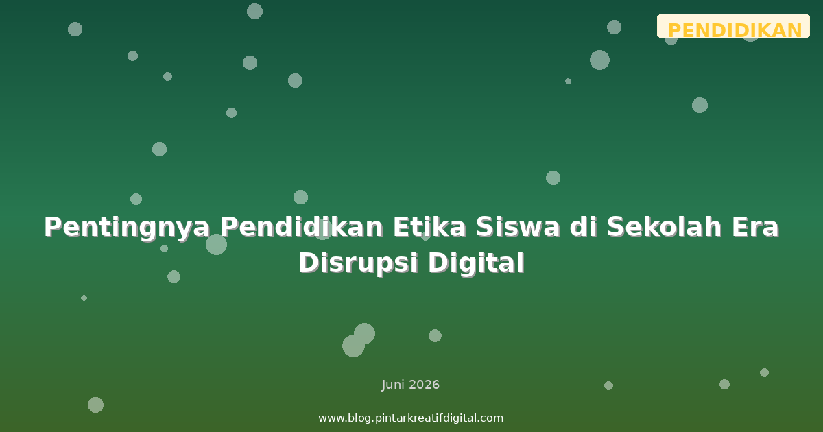 Pentingnya Pendidikan Etika Siswa di Sekolah Era Disrupsi Digital