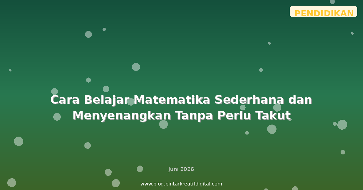 Cara Belajar Matematika Sederhana dan Menyenangkan Tanpa Perlu Takut