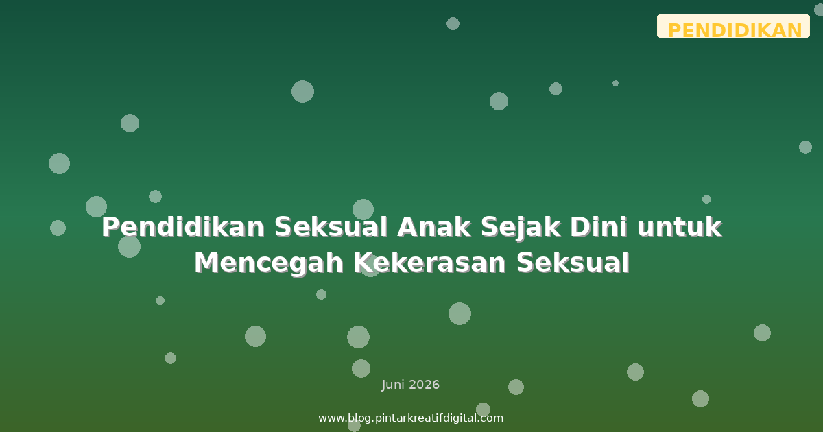 Pendidikan Seksual Anak Sejak Dini untuk Mencegah Kekerasan Seksual