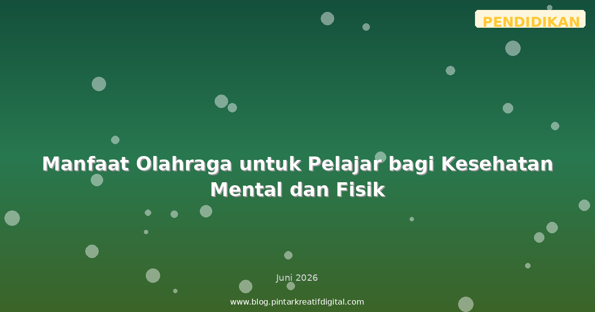 Manfaat Olahraga untuk Pelajar bagi Kesehatan Mental dan Fisik