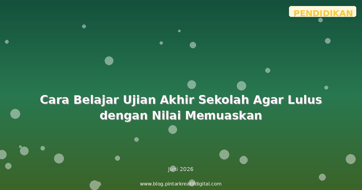 Cara Belajar Ujian Akhir Sekolah Agar Lulus dengan Nilai Memuaskan