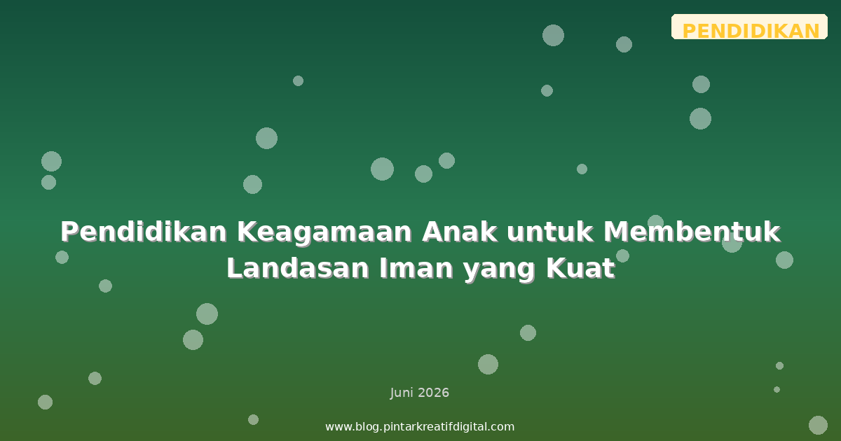 Pendidikan Keagamaan Anak untuk Membentuk Landasan Iman yang Kuat