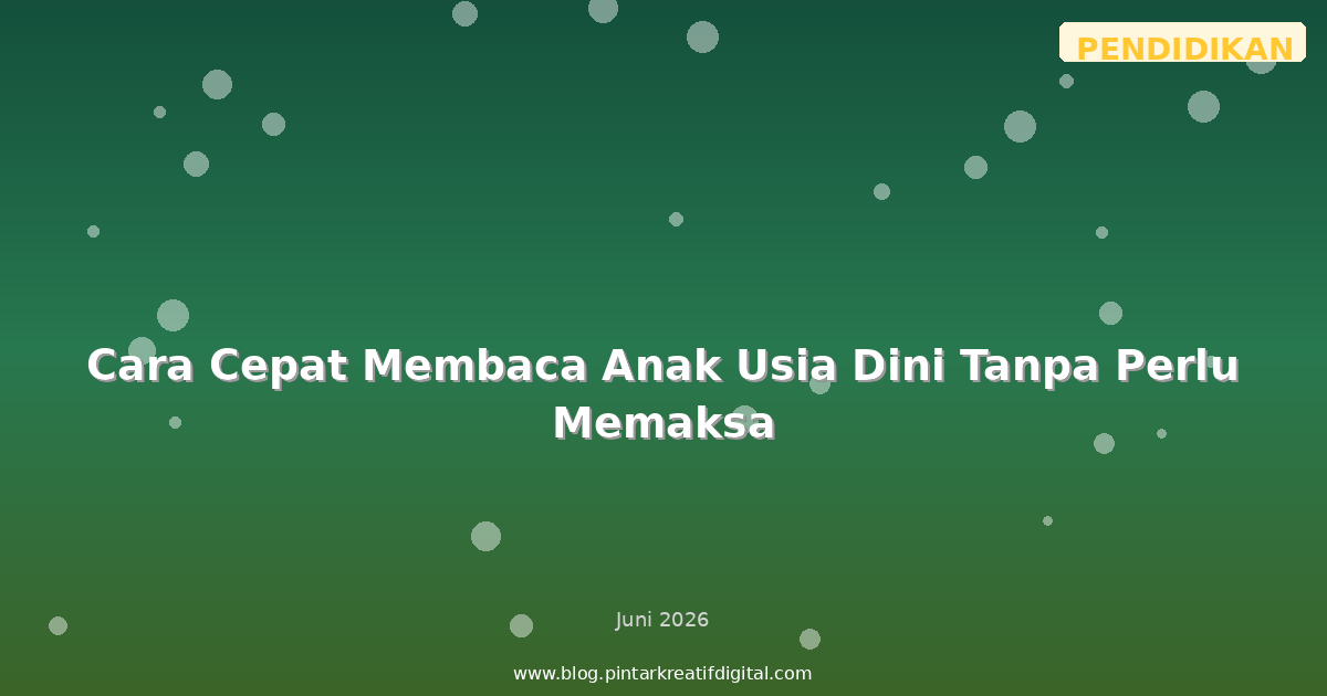 Cara Cepat Membaca Anak Usia Dini Tanpa Perlu Memaksa