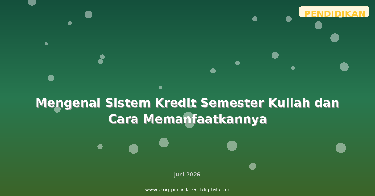 Mengenal Sistem Kredit Semester Kuliah dan Cara Memanfaatkannya