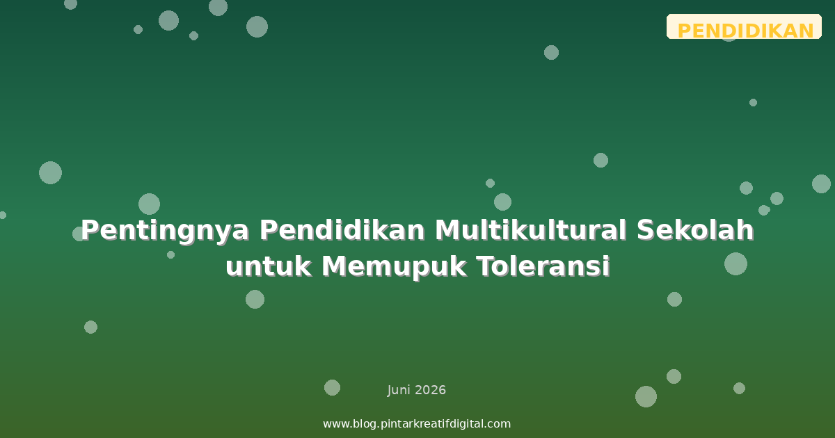 Pentingnya Pendidikan Multikultural Sekolah untuk Memupuk Toleransi