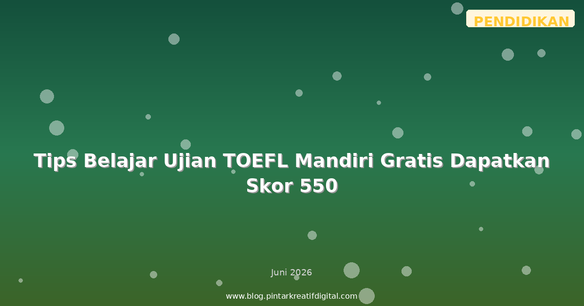 Tips Belajar Ujian TOEFL Mandiri Gratis Dapatkan Skor 550