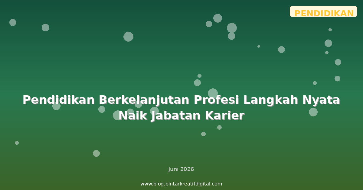 Pendidikan Berkelanjutan Profesi Langkah Nyata Naik Jabatan Karier