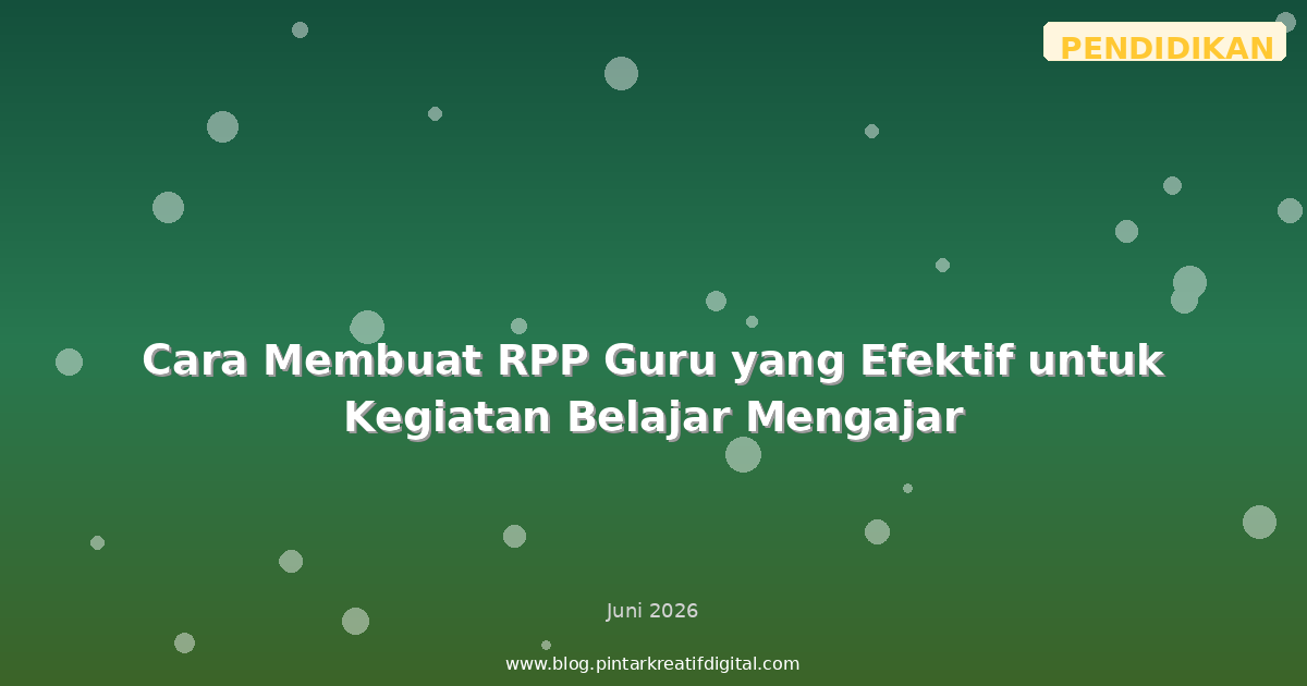 Cara Membuat RPP Guru yang Efektif untuk Kegiatan Belajar Mengajar