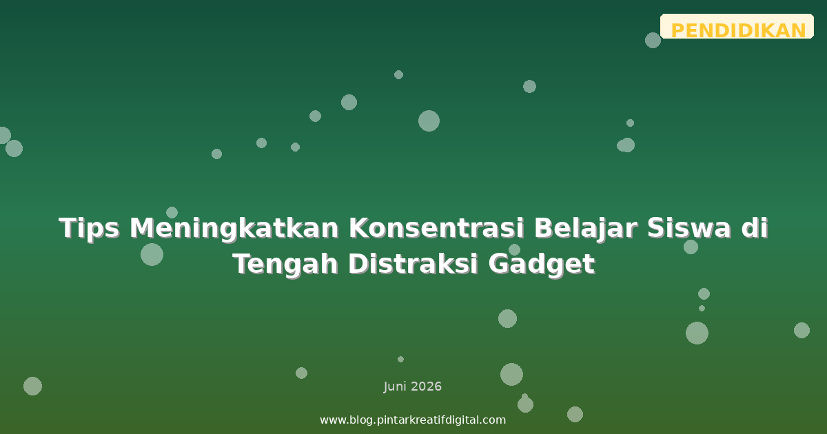 Tips Meningkatkan Konsentrasi Belajar Siswa di Tengah Distraksi Gadget