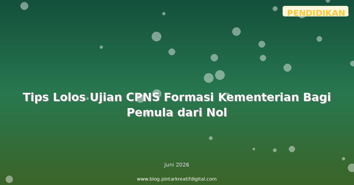 Tips Lolos Ujian CPNS Formasi Kementerian Bagi Pemula dari Nol