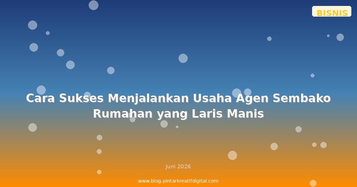 Cara Sukses Menjalankan Usaha Agen Sembako Rumahan yang Laris Manis