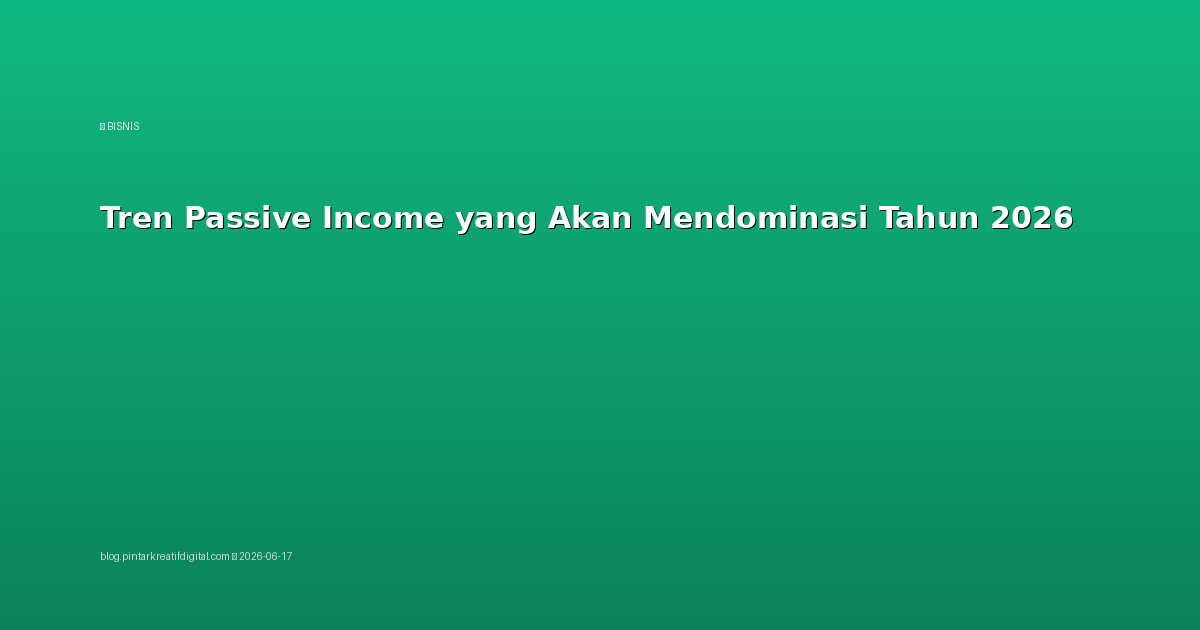 Tren Passive Income yang Akan Mendominasi Tahun 2026