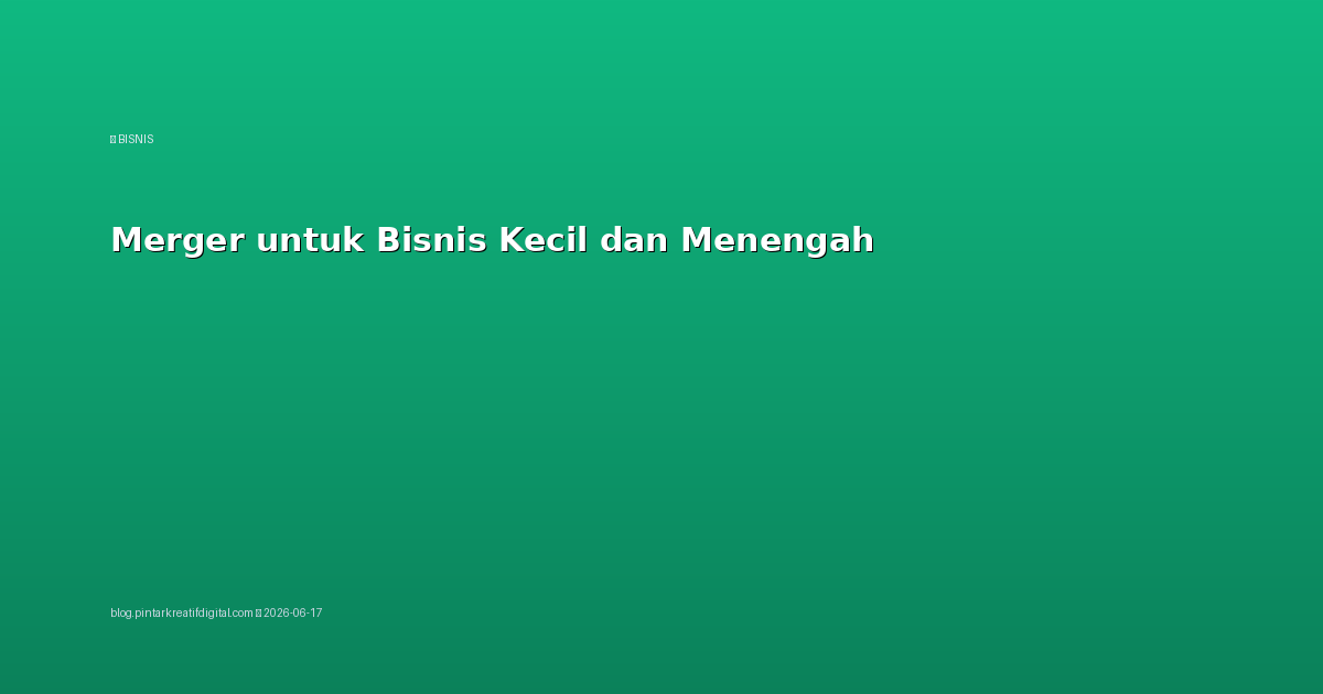 Merger untuk Bisnis Kecil dan Menengah