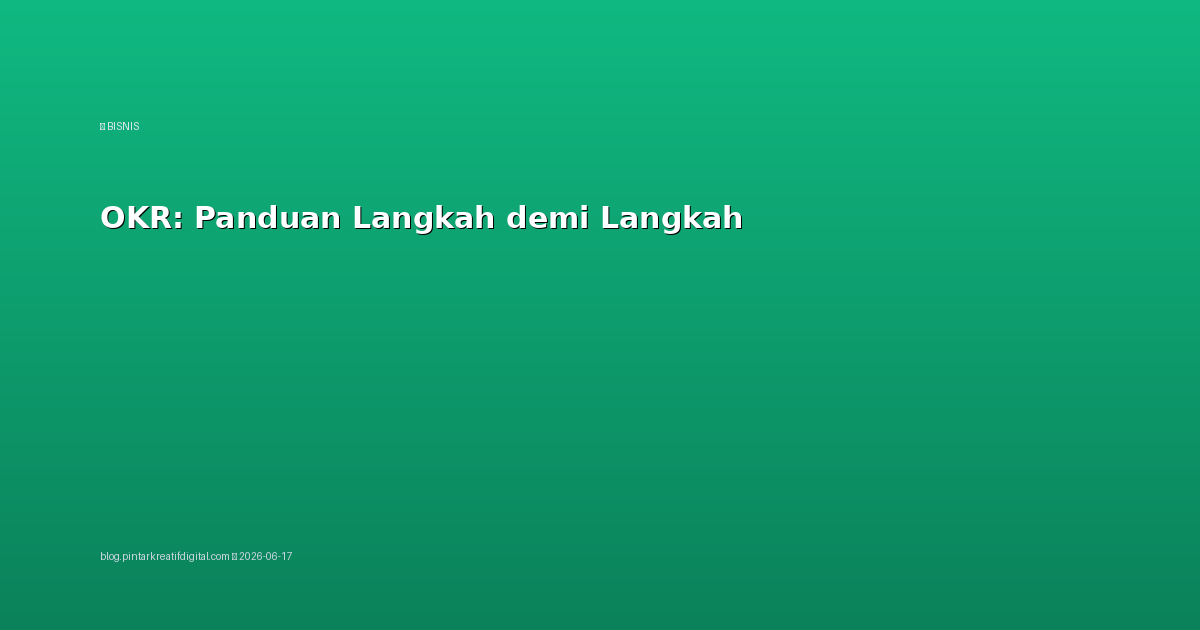 OKR: Panduan Langkah demi Langkah