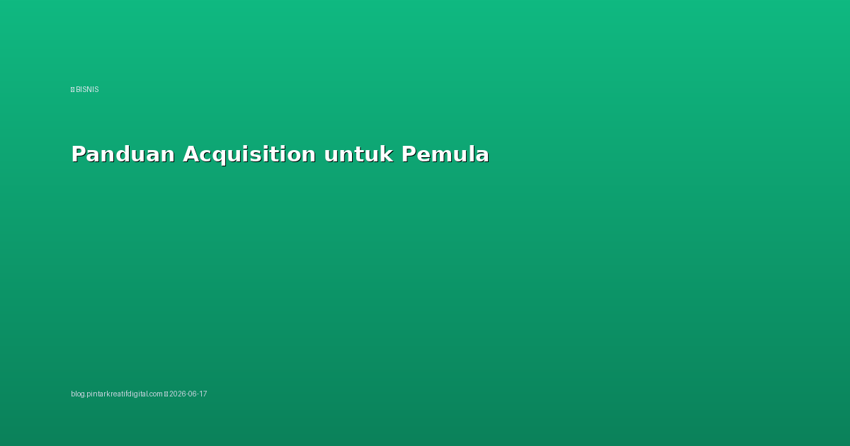 Panduan Acquisition untuk Pemula