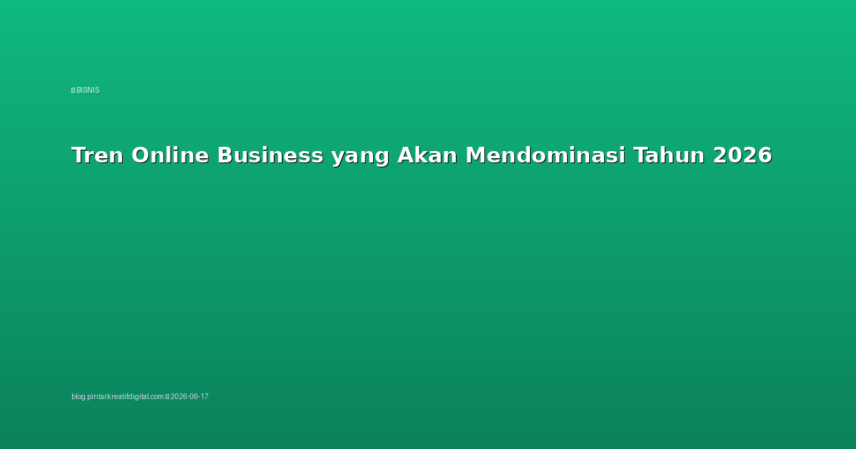 Tren Online Business yang Akan Mendominasi Tahun 2026
