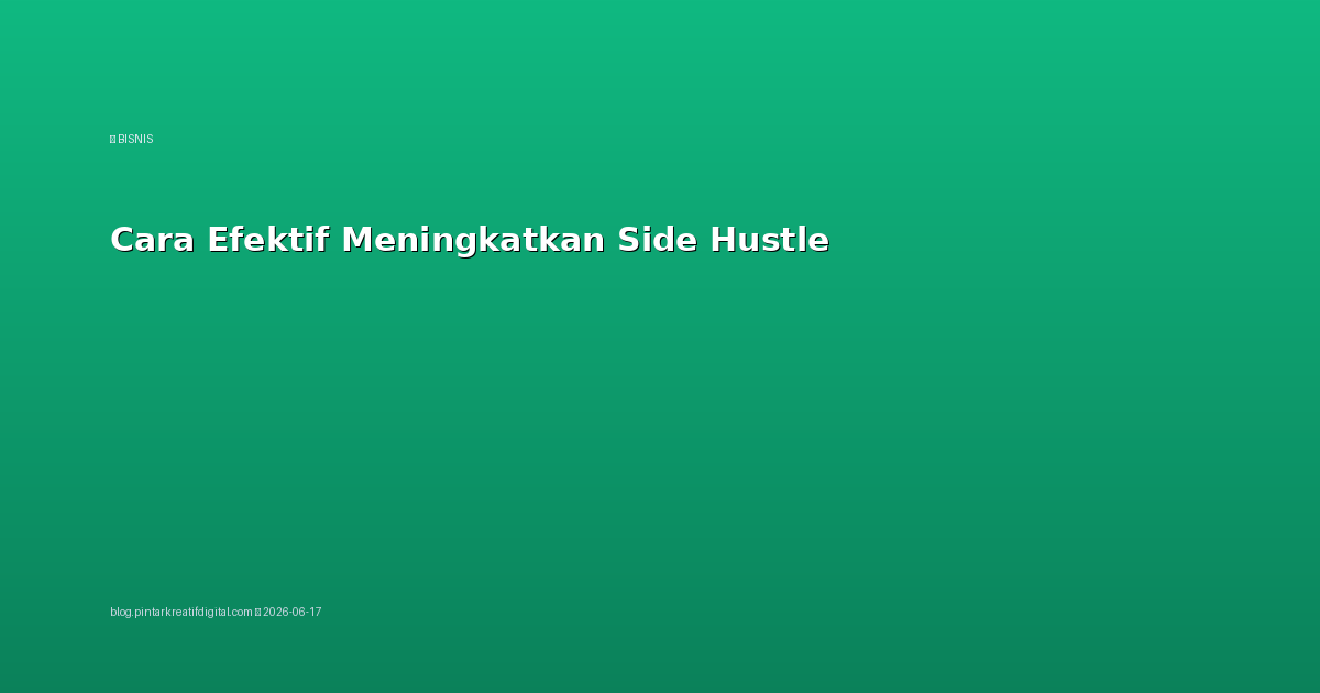 Cara Efektif Meningkatkan Side Hustle