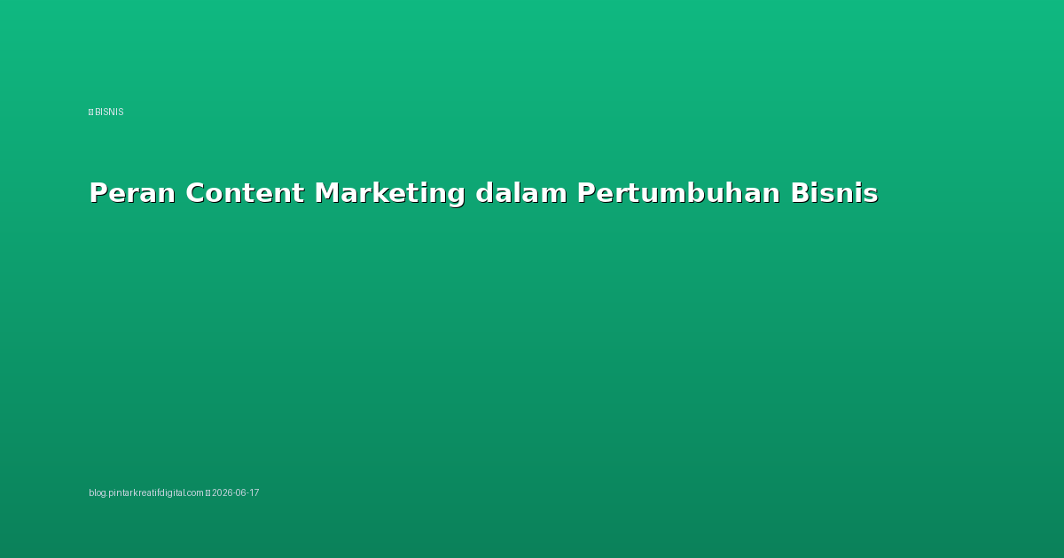 Peran Content Marketing dalam Pertumbuhan Bisnis