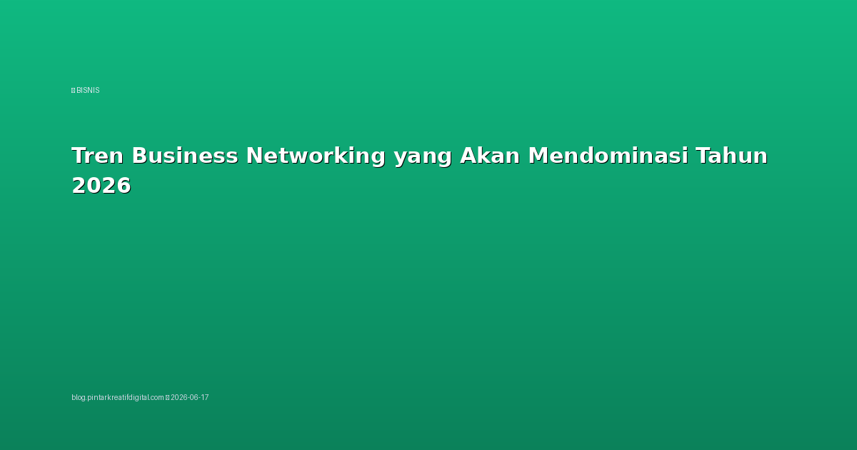 Tren Business Networking yang Akan Mendominasi Tahun 2026