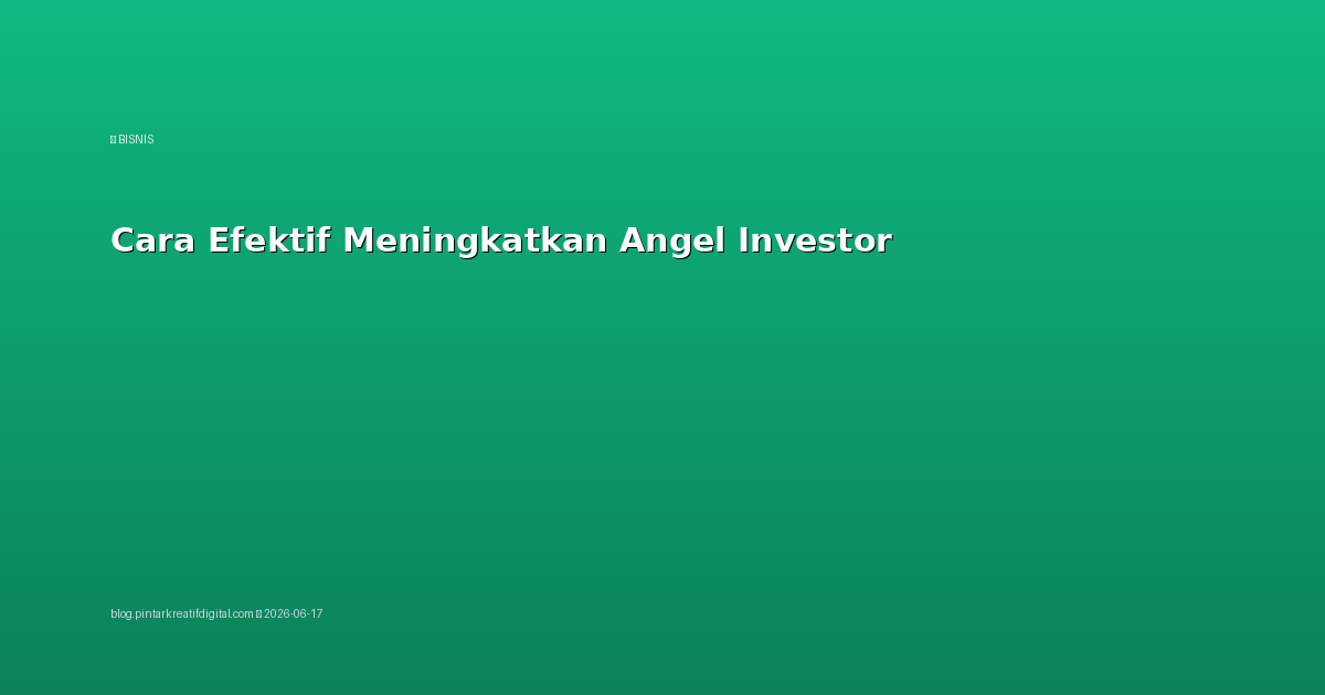 Cara Efektif Meningkatkan Angel Investor