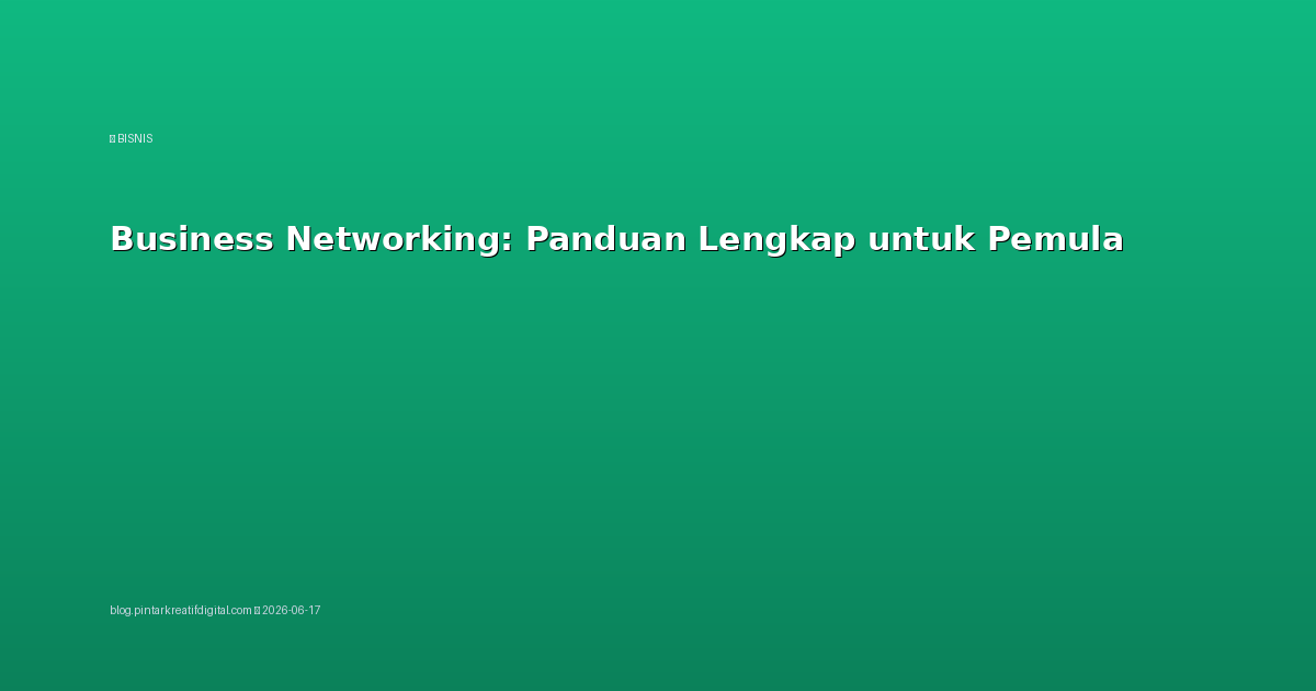 Business Networking: Panduan Lengkap untuk Pemula
