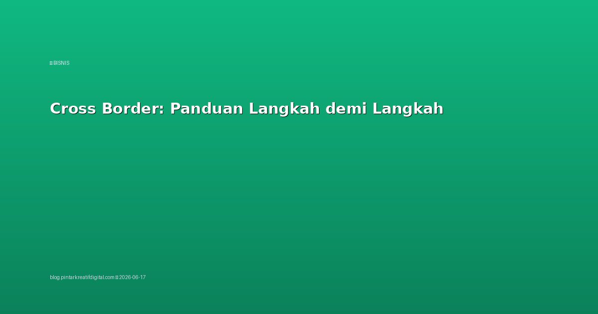 Cross Border: Panduan Langkah demi Langkah