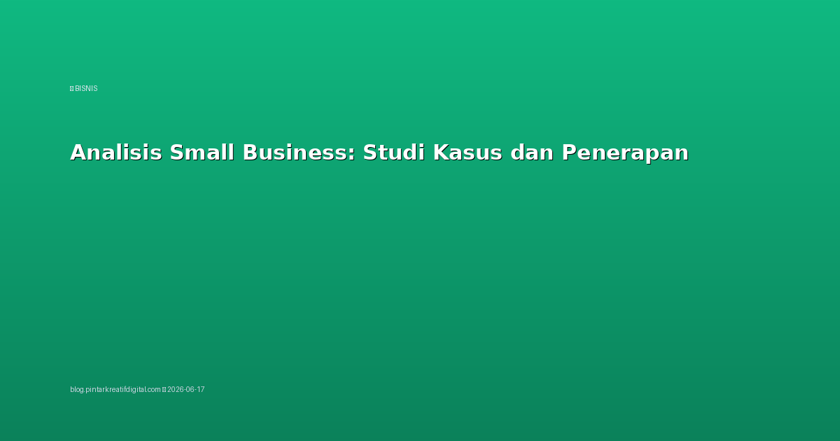 Analisis Small Business: Studi Kasus dan Penerapan