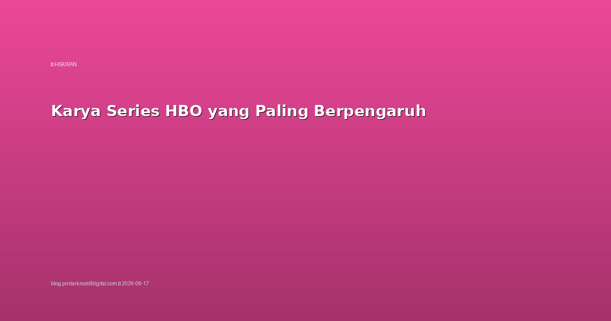 Karya Series HBO yang Paling Berpengaruh