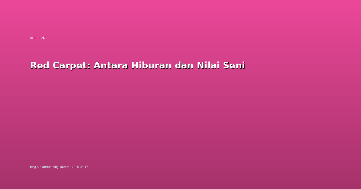 Red Carpet: Antara Hiburan dan Nilai Seni
