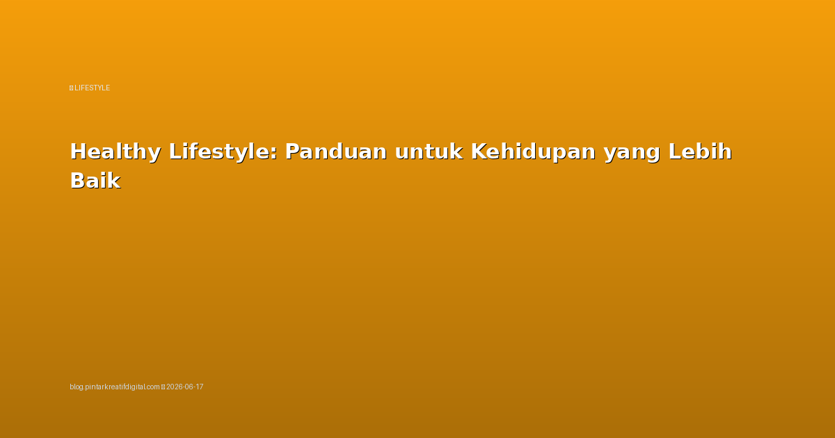 Healthy Lifestyle: Panduan untuk Kehidupan yang Lebih Baik