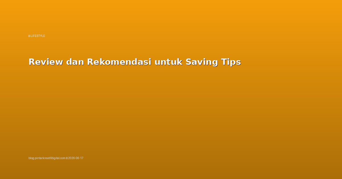Review dan Rekomendasi untuk Saving Tips
