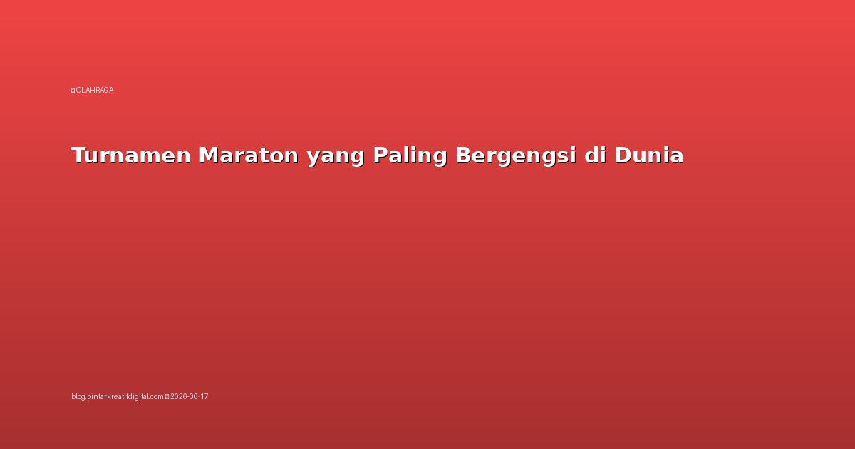 Turnamen Maraton yang Paling Bergengsi di Dunia