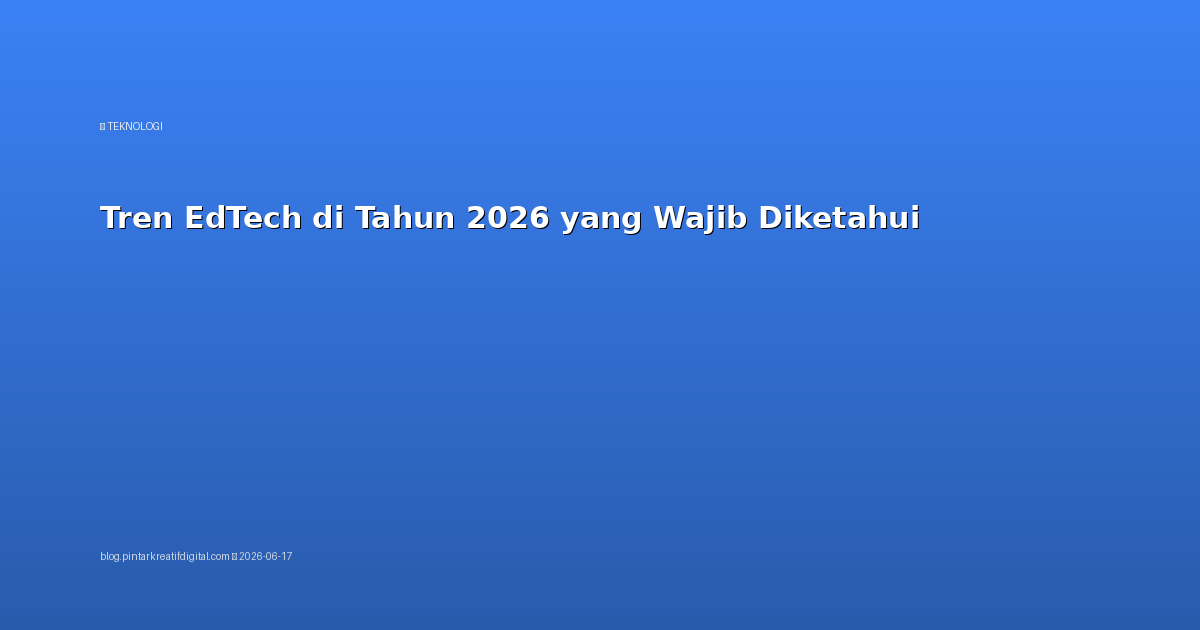 Tren EdTech di Tahun 2026 yang Wajib Diketahui