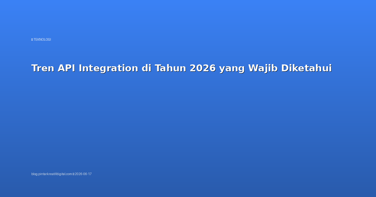 Tren API Integration di Tahun 2026 yang Wajib Diketahui