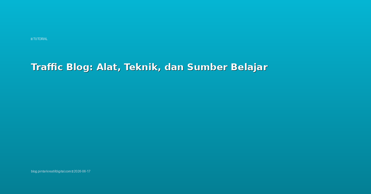 Traffic Blog: Alat, Teknik, dan Sumber Belajar