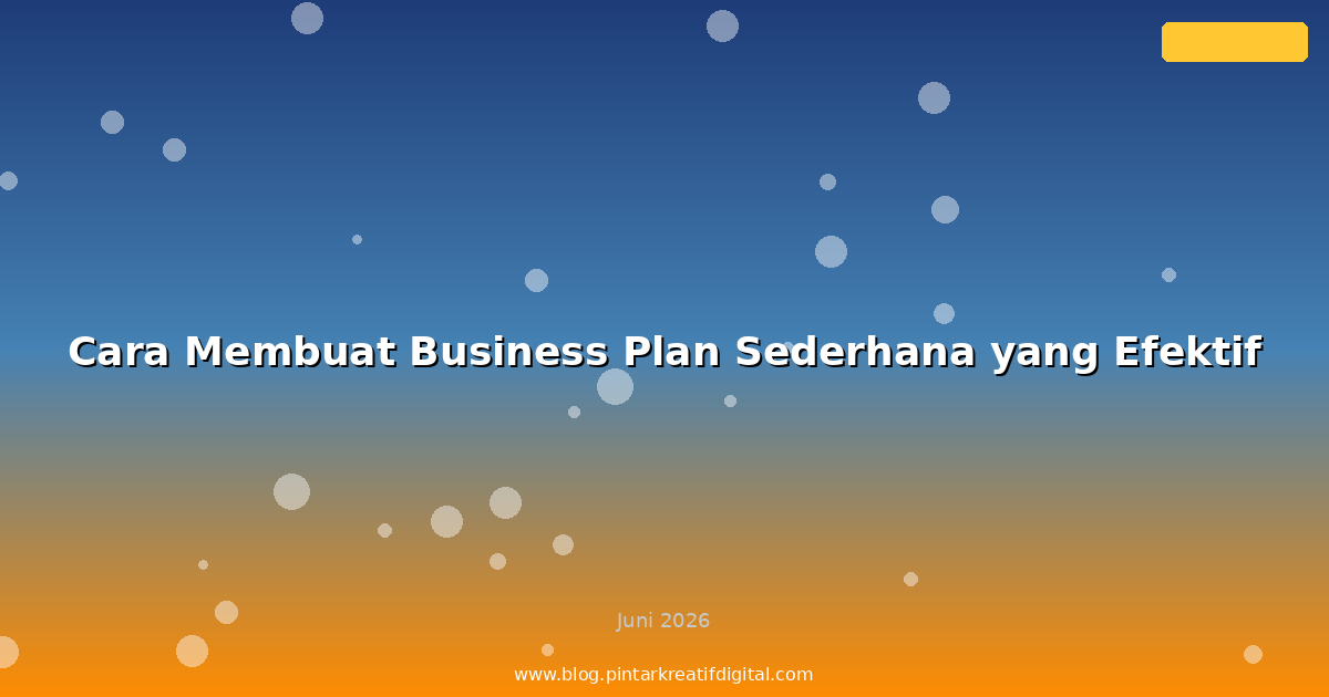 Cara Membuat Business Plan Sederhana yang Efektif