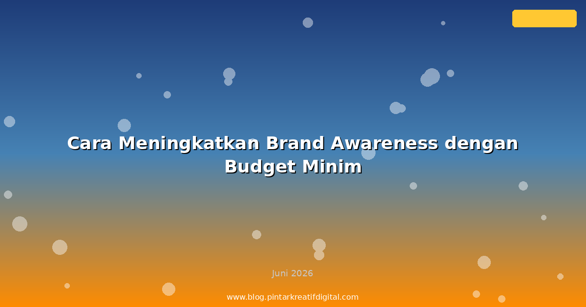 Cara Meningkatkan Brand Awareness dengan Budget Minim