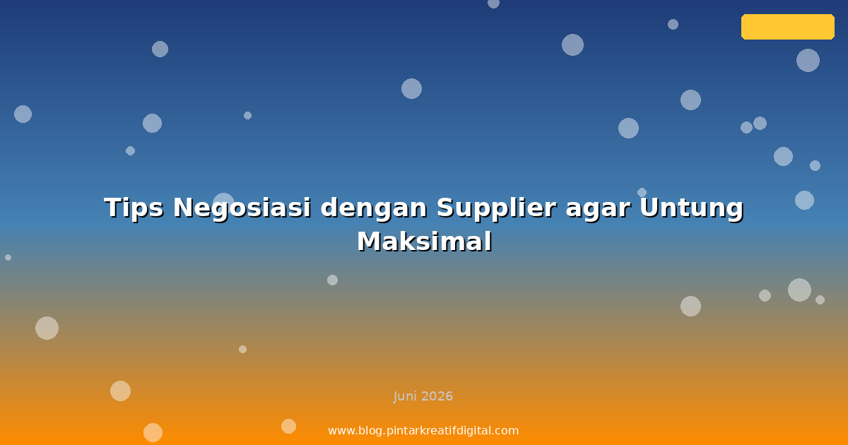 Tips Negosiasi dengan Supplier agar Untung Maksimal