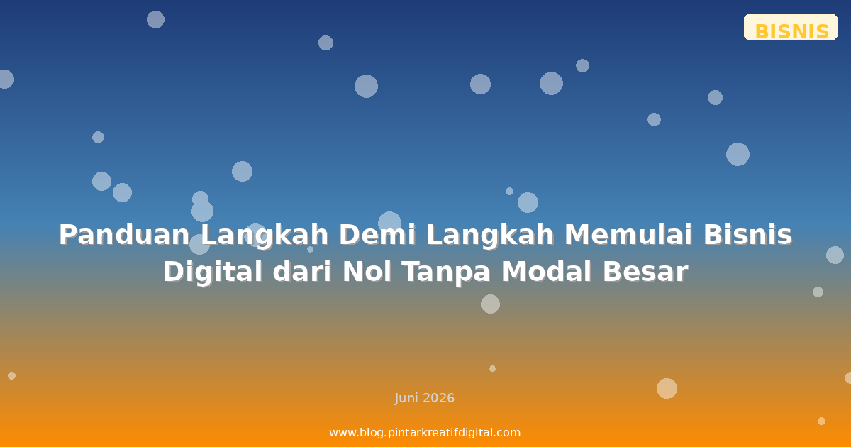 Panduan Langkah Demi Langkah Memulai Bisnis Digital dari Nol Tanpa Modal Besar