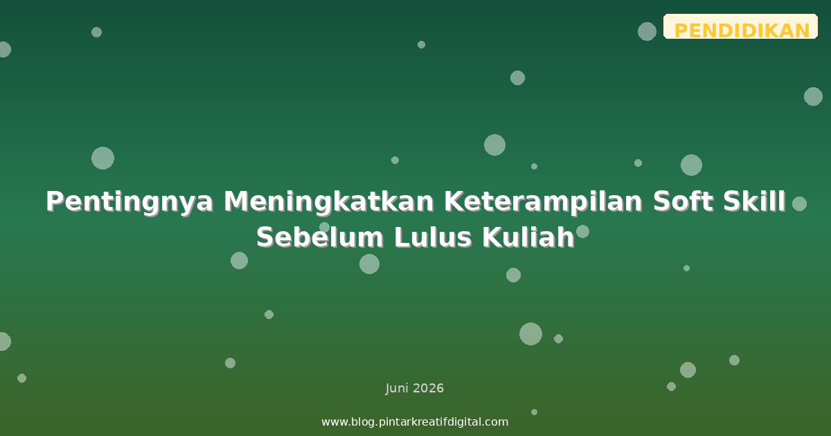 Pentingnya Meningkatkan Keterampilan Soft Skill Sebelum Lulus Kuliah