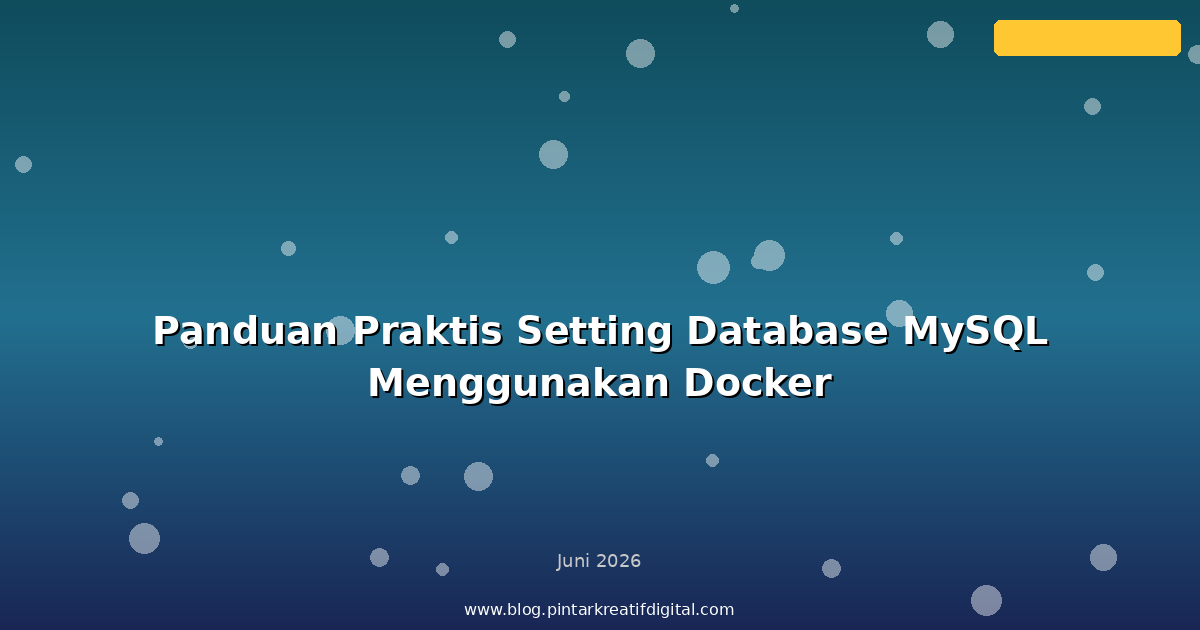 Panduan Praktis Setting Database MySQL Menggunakan Docker