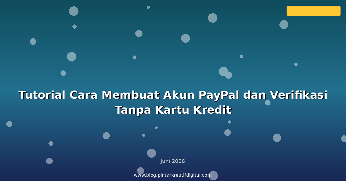 Tutorial Cara Membuat Akun PayPal dan Verifikasi Tanpa Kartu Kredit