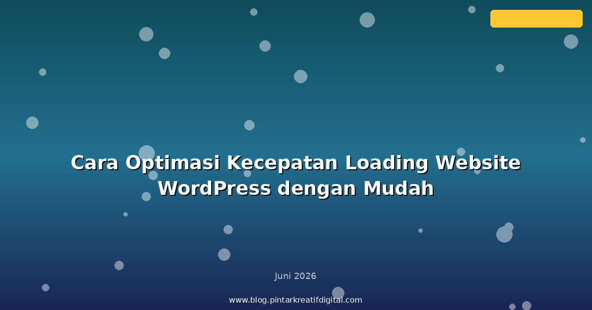 Cara Optimasi Kecepatan Loading Website WordPress dengan Mudah