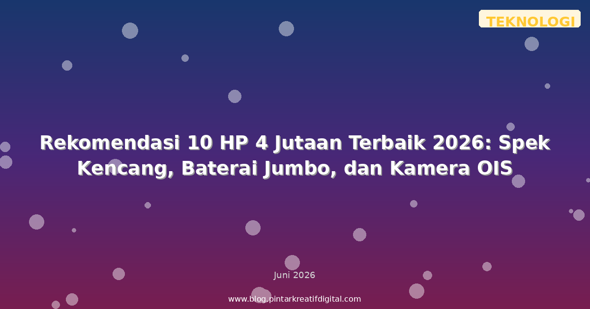 Rekomendasi 10 HP 4 Jutaan Terbaik 2026: Spek Kencang, Baterai Jumbo, dan Kamera OIS