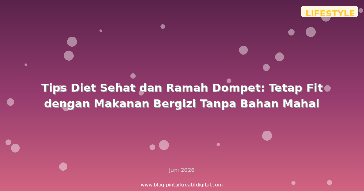 Tips Diet Sehat dan Ramah Dompet: Tetap Fit dengan Makanan Bergizi Tanpa Bahan Mahal
