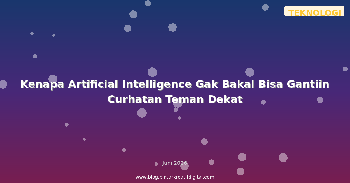 Kenapa Artificial Intelligence Gak Bakal Bisa Gantiin Curhatan Teman Dekat