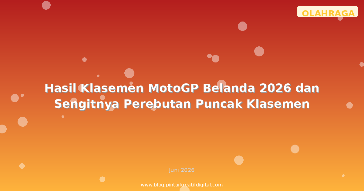Hasil Klasemen MotoGP Belanda 2026 dan Sengitnya Perebutan Puncak Klasemen
