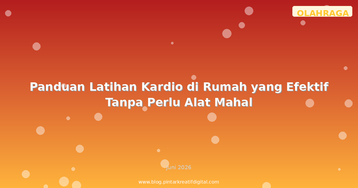 Panduan Latihan Kardio di Rumah yang Efektif Tanpa Perlu Alat Mahal